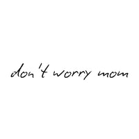 Don't worry mom